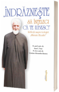 Indrazneste sa intelegi ca te iubesc!: reflectii asupra teologiei Sfantului Filocaliei