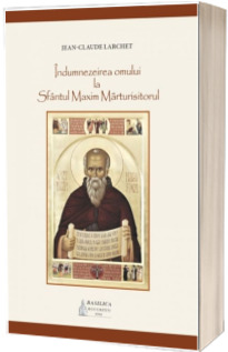 Indumnezeirea omului la Sfantul Maxim Marturisitorul