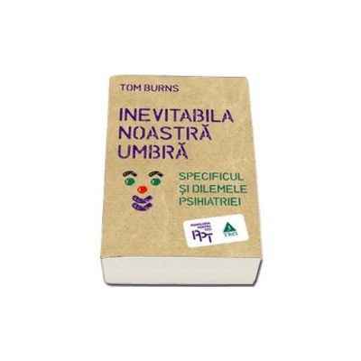 Inevitabila noastra umbra. Specificul si dilemele psihiatriei