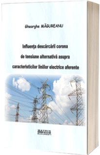 Influenta descarcarii corona de tensiune alternativa asupra caracteristicilor liniilor electrice aeriene