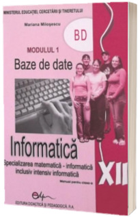 Informatica BD, manual pentru clasa a XII-a (Specializarea, matematica-informatica. Inclusiv, intensiv informatica) (Stare: noua, cu defecte la coperta)