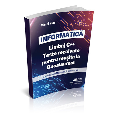 Informatica. Limbaj C ++  . Teste rezolvate pentru reusita la examenul de Bacalaureat. Specializarea Matematica-Informatica