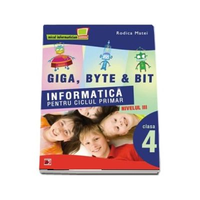 Informatica pentru ciclul primar. Nivelul trei pentru clasa a IV-a