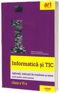 Informatica si TIC, clasa a VI-a. Aplicatii, indicatii de rezolvare si teste