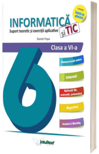 Informatica si TIC pentru clasa a VI-a. Suport teoretic si exercitii aplicative (Colectia Inveti cu placere)