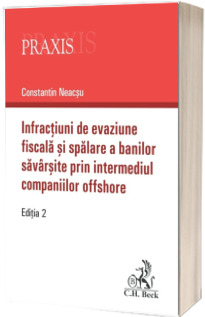 Infractiuni de evaziune fiscala si spalare a banilor savarsite prin intermediul companiilor offshore. Editia 2