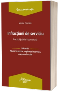 Infractiuni de serviciu. Vol. I. Abuzul in serviciu, neglijenta in serviciu, uzurparea functiei