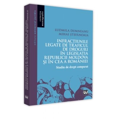Infractiunile legate de traficul de droguri in legislatia Republicii Moldova si in ce a Romaniei