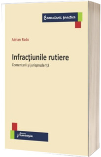 Infractiunile rutiere - Comentarii si jurisprudenta  (Adrian Radu)