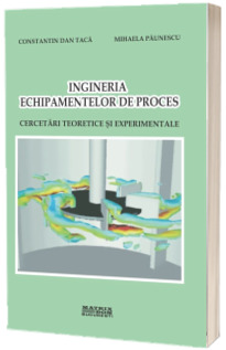 Ingineria echipamentelor de proces. Cercetari teoretice si experimentale