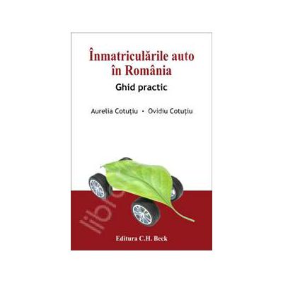 Inmatricularile auto in Romania. Ghid practic