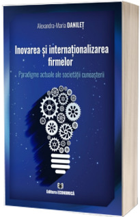 Inovarea si internationalizarea firmelor. Paradigme actuale ale societatii cunoasterii