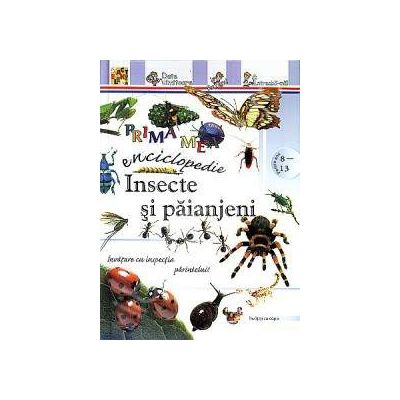 Insecte si paianjeni - Prima mea enciclopedie (Pentru anii 8-13)