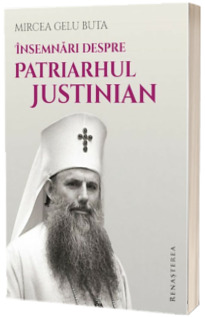 Insemnaari despre Patriarhul Justinian