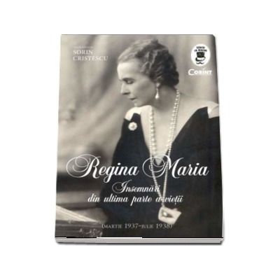 Insemnari din ultima parte a vietii (martie 1937-iulie 1938). Volum editat de Sorin Cristescu