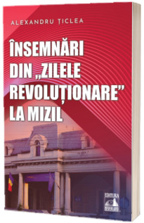 Insemnari din zilele revolutionare la Mizil