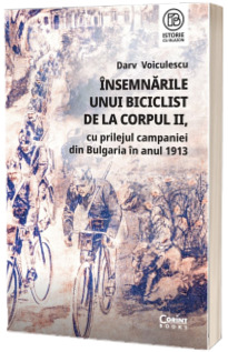 Insemnarile unui biciclist de la corpul II, cu prilejul campaniei din Bulgaria in anul 1913