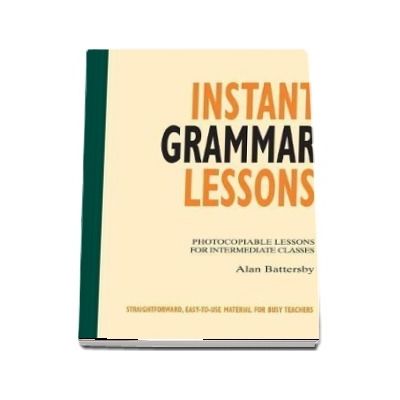 Instant Grammar Lessons. Photocopieable Lessons for Intermediate Classes