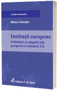 Institutii europene. Schimbari si adaptari din perspectiva extinderii UE