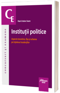 Institutii politice. Aspecte teoretice, fise si scheme pe intelesul studentilor