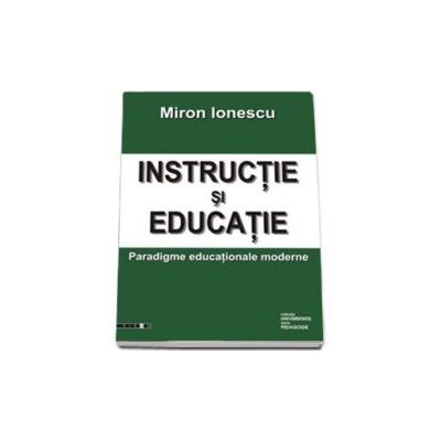 INSTRUCTIE SI EDUCATIE. Paradigme educationale moderne