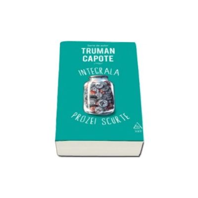 Integrala prozei scurte - Truman Capote