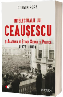 Intelectualii lui Ceausescu si academia de stiinte sociale si politice