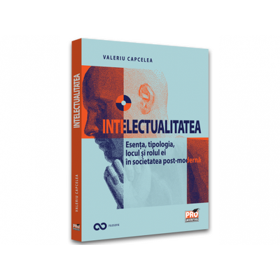 Intelectualitatea: esenta, tipologia, locul si rolul ei in societatea post-moderna