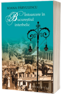 Intoarcere in Bucurestiul interbelic