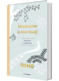 Intoarcerea la tine insuti. Calea catre o viata fericita