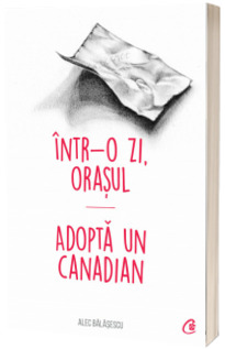 Intr-o zi, Orasul - Adopta un canadian