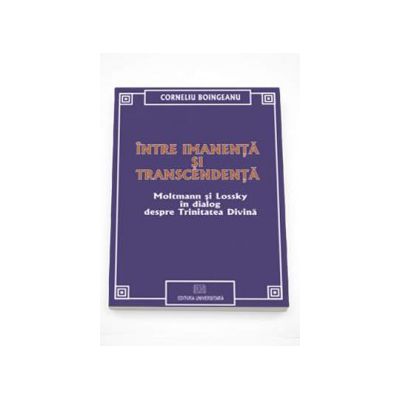 Intre imanenta si transcendenta. Moltmann si Lossky in dialog despre Trinitatea Divina