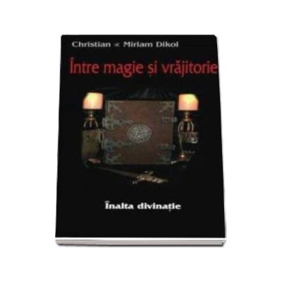 Intre magie si vrajitorie - inalta divinatie