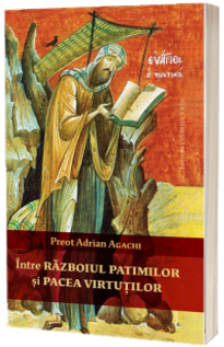 Intre razboiul patimilor si pacea virtutilor