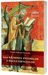 Intre razboiul patimilor si pacea virtutilor