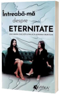 Intreaba-ma despre eternitate