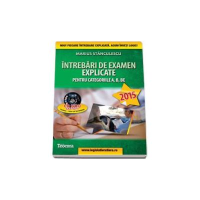 Intrebari de examen explicate 2015, pentru obtinerea permisului auto (contine CD). Categoriile A, B, BE, A1, A2 si AM