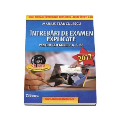 Intrebari de examen explicate 2017 pentru obtinerea permisului auto, categoriile A, B, BE, A1, A2 si AM (contine CD gratuit)