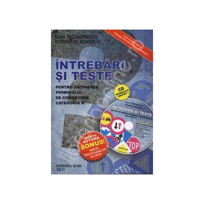 Intrebari si teste 2011 - Pentru obtinerea permisului de conducere categoria B (Contine CD interactiv)