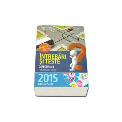 Intrebari si teste 2015, categoria B. Pentru obtinerea permisului de conducere auto (Cartea contine CD interactiv)