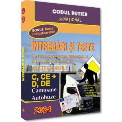 Intrebari si teste 2024 pentru obtinerea permisului de conducere auto. Categoriile C, CE+D, DE