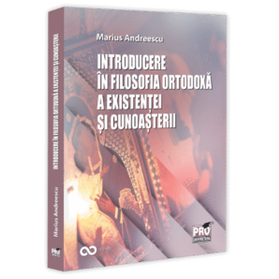 Introducere in filosofia ortodoxa a existentei si cunoasterii