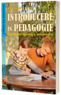 Introducere in pedagogie. Consideratii teoretice si metodologice