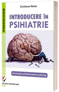 Introducere in psihiatrie. Semiologia psihiatrica pentru psihologi