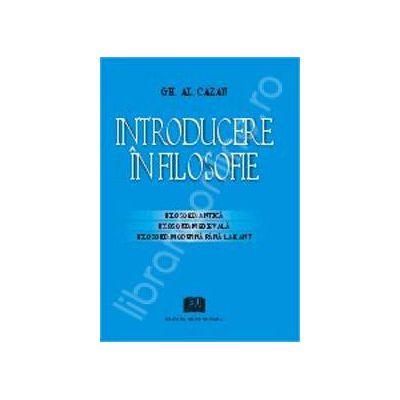 Introducere in filosofie - Filosofia antica, filosofia medievala, filosofia moderna pana la Kant
