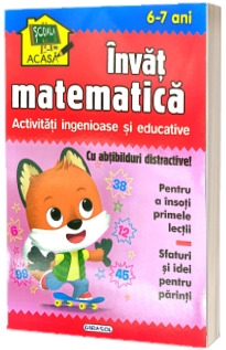 Invat matematica. Activitati ingenioase educative, 6-7 ani