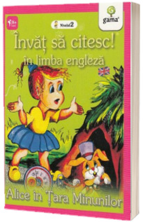 Invat sa citesc! Alice in Tara Minunilor in limba engleza (nivelul 2)