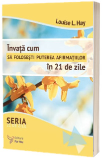 Invata cum sa folosesti puterea afirmatiilor in 21 de zile
