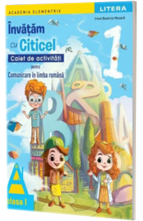 Invatam cu Citicel. Caiet de activitati pentru comunicare in limba romana, clasa I