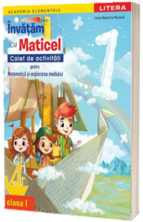 Invatam cu Maticel. Caiet de activitati pentru matematica si explorarea mediului, clasa I